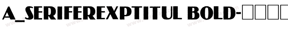 a_SeriferExpTitul Bold字体转换